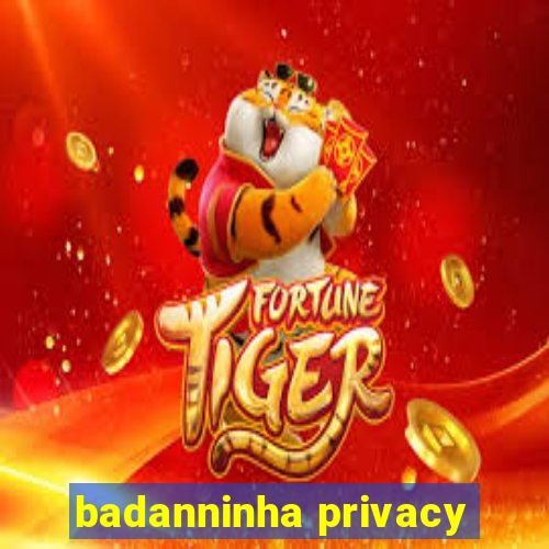 badanninha privacy